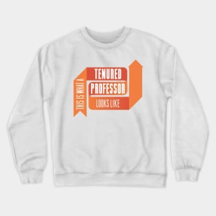 This is What a Tenured Professor Looks Like - ORANGE Crewneck Sweatshirt